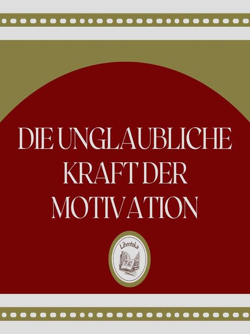 Title details for Die unglaubliche Kraft der Motivation by LIBROTEKA - Wait list